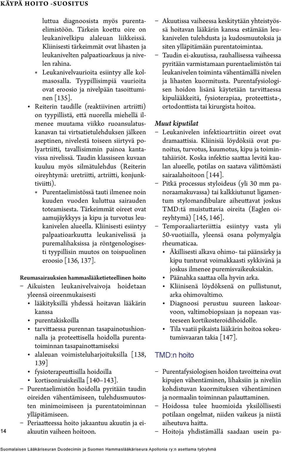 Tyypillisimpiä vaurioita ovat eroosio ja nivelpään tasoittuminen [135].