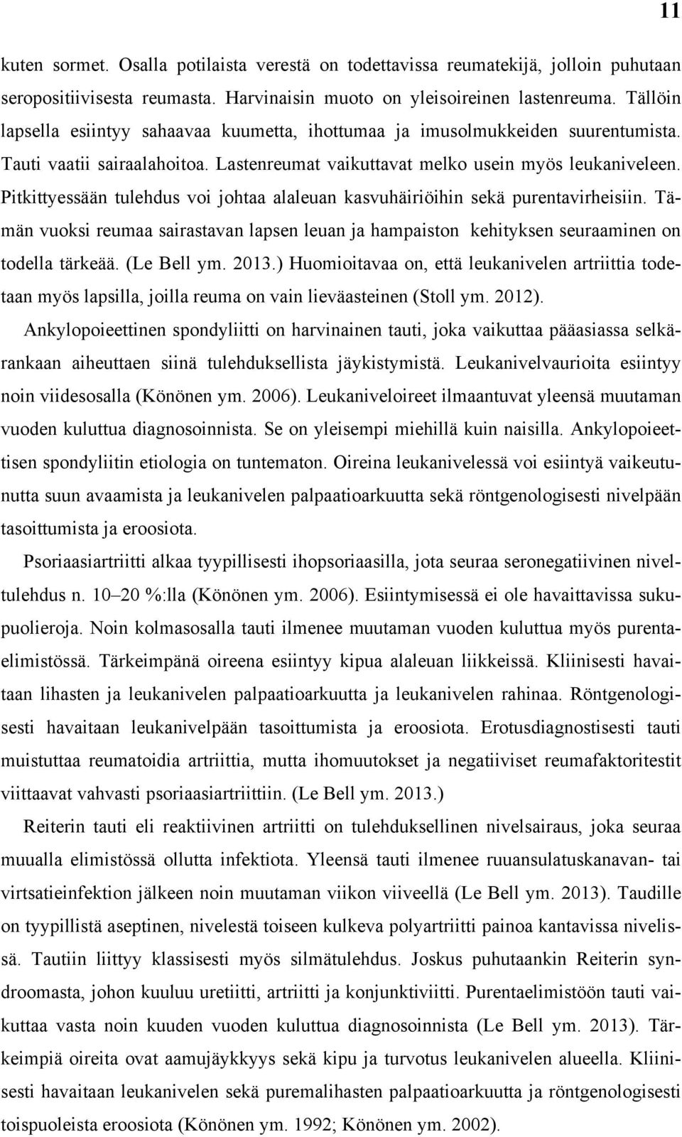 Pitkittyessään tulehdus voi johtaa alaleuan kasvuhäiriöihin sekä purentavirheisiin. Tämän vuoksi reumaa sairastavan lapsen leuan ja hampaiston kehityksen seuraaminen on todella tärkeää. (Le Bell ym.