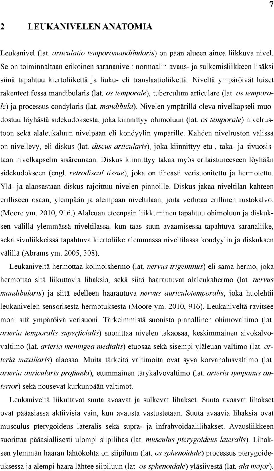 Niveltä ympäröivät luiset rakenteet fossa mandibularis (lat. os temporale), tuberculum articulare (lat. os temporale) ja processus condylaris (lat. mandibula).