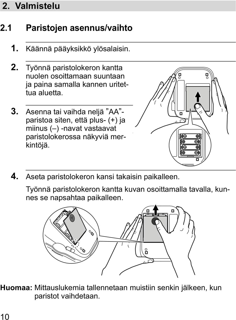 Aseta paristolokeron kansi takaisin paikalleen. Työnnä paristolokeron kantta kuvan osoittamalla tavalla, kunnes se napsahtaa paikalleen.