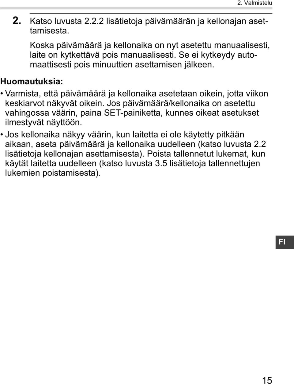 Jos päivämäärä/kellonaika on asetettu vahingossa väärin, paina SET-painiketta, kunnes oikeat asetukset ilmestyvät näyttöön.