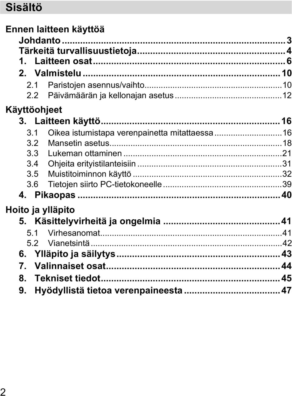 4 Ohjeita erityistilanteisiin...31 3.5 Muistitoiminnon käyttö...32 3.6 Tietojen siirto PC-tietokoneelle...39 4. Pikaopas...40 Hoito ja ylläpito 5.