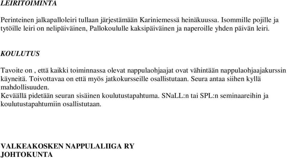 KOULUTUS Tavoite on, että kaikki toiminnassa olevat nappulaohjaajat ovat vähintään nappulaohjaajakurssin käyneitä.