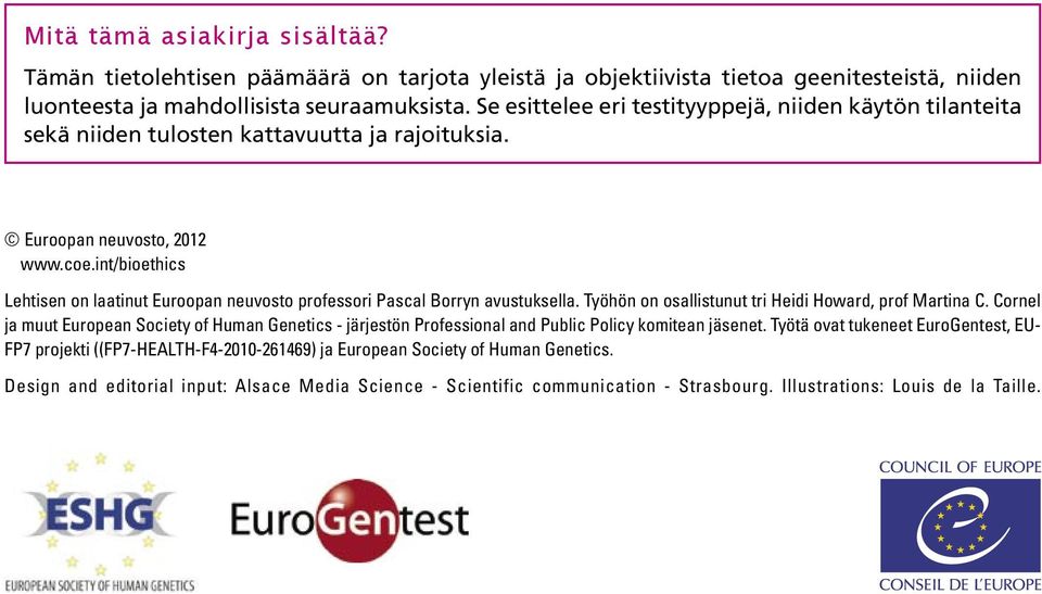 int/bioethics Lehtisen on laatinut Euroopan neuvosto professori Pascal Borryn avustuksella. Työhön on osallistunut tri Heidi Howard, prof Martina C.