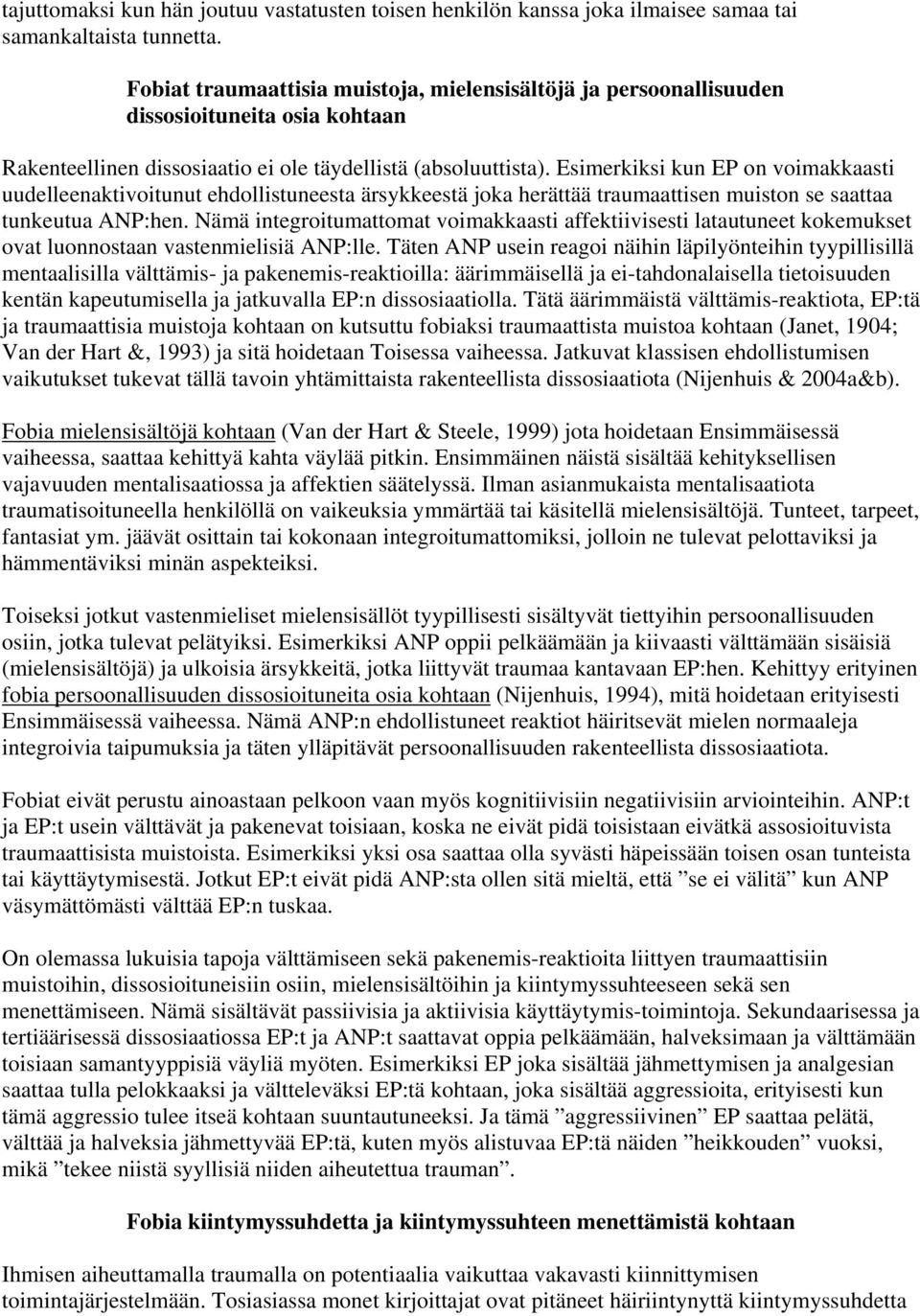 Esimerkiksi kun EP on voimakkaasti uudelleenaktivoitunut ehdollistuneesta ärsykkeestä joka herättää traumaattisen muiston se saattaa tunkeutua ANP:hen.