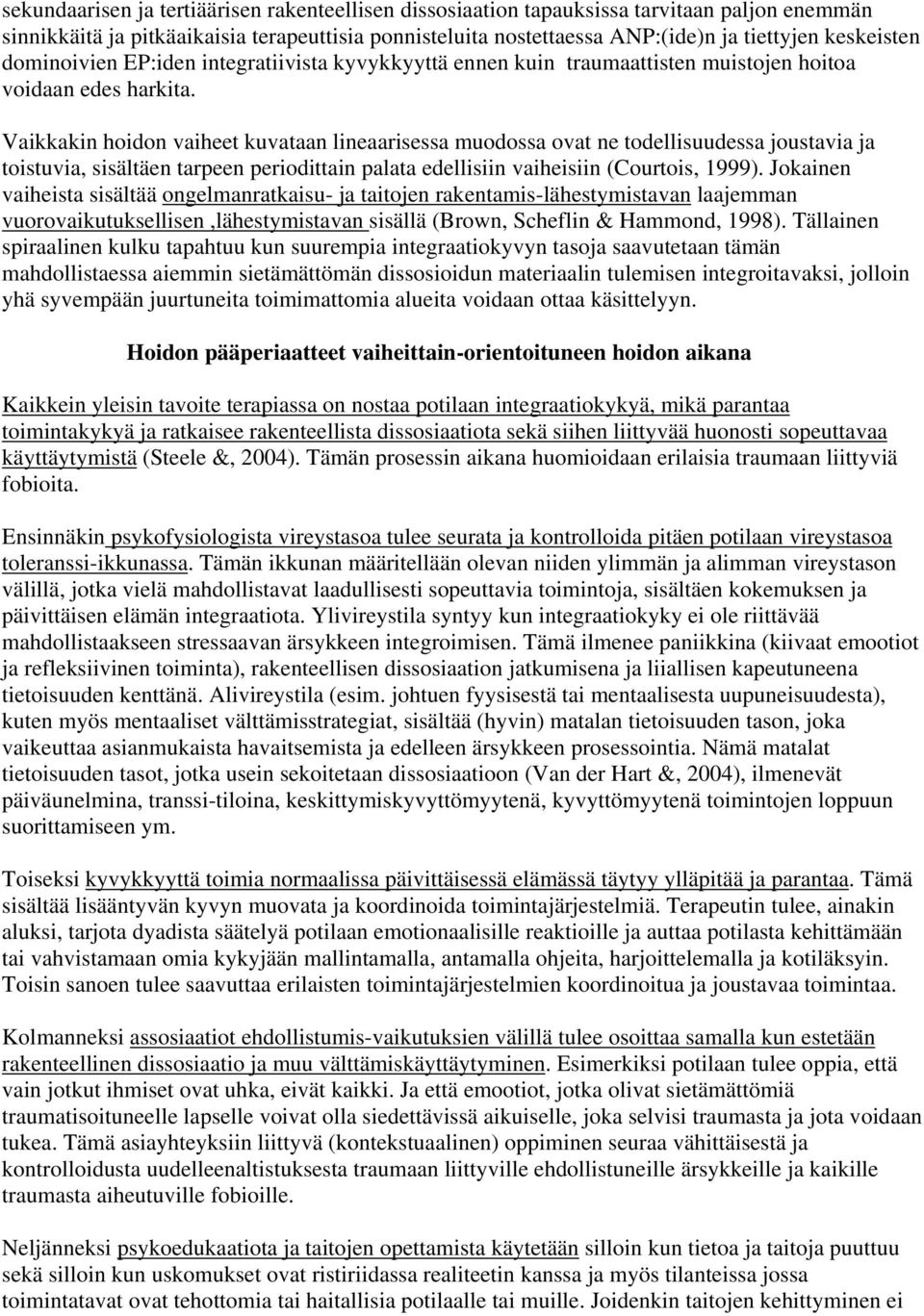 Vaikkakin hoidon vaiheet kuvataan lineaarisessa muodossa ovat ne todellisuudessa joustavia ja toistuvia, sisältäen tarpeen periodittain palata edellisiin vaiheisiin (Courtois, 1999).