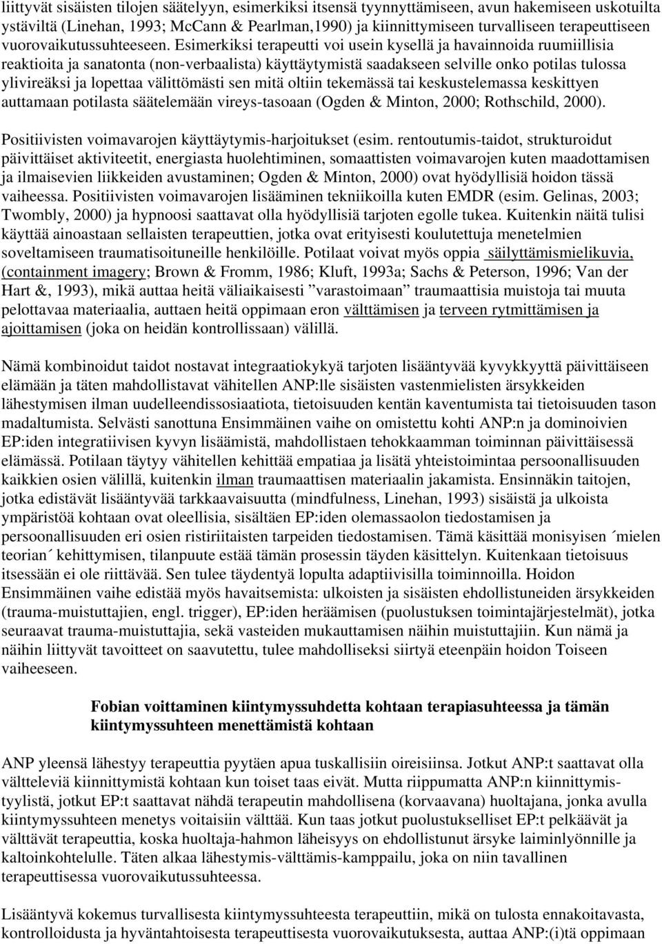 Esimerkiksi terapeutti voi usein kysellä ja havainnoida ruumiillisia reaktioita ja sanatonta (non-verbaalista) käyttäytymistä saadakseen selville onko potilas tulossa ylivireäksi ja lopettaa