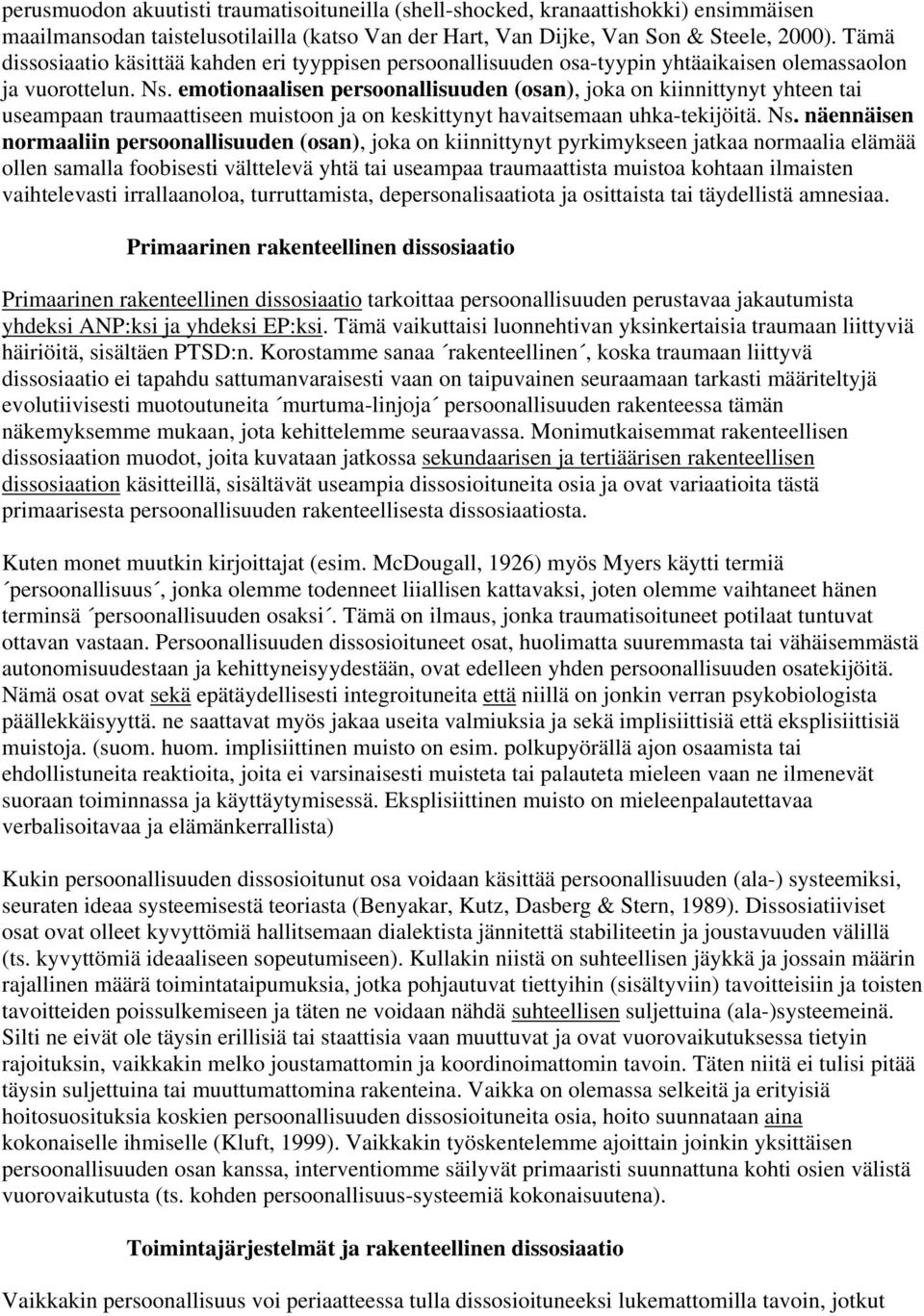 emotionaalisen persoonallisuuden (osan), joka on kiinnittynyt yhteen tai useampaan traumaattiseen muistoon ja on keskittynyt havaitsemaan uhka-tekijöitä. Ns.