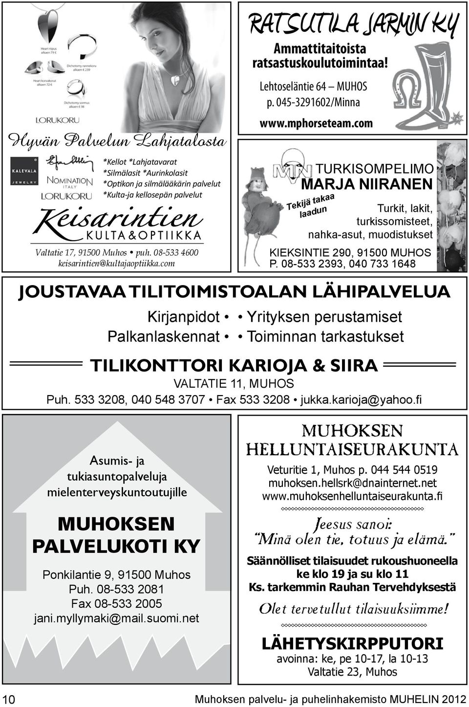 533 KULTA&OPTIIKKA 3208, 040 548 3707 Fax 533 3208 jukka.karioja@yahoo.fi Valtatie 17, 91500 Muhos puh. 08-533 4600 keisarintien@kultajaoptiikka.