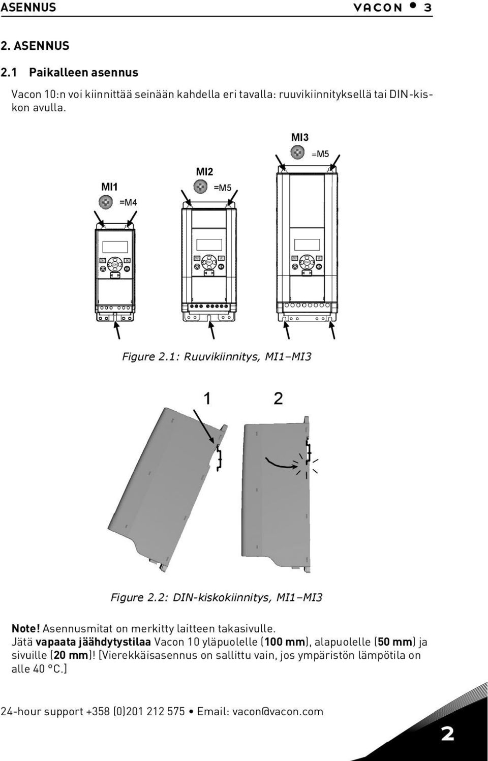 1: Ruuvikiinnitys, MI1 MI3 1 2 Figure 2.2: DIN-kiskokiinnitys, MI1 MI3 Note! Asennusmitat on merkitty laitteen takasivulle.