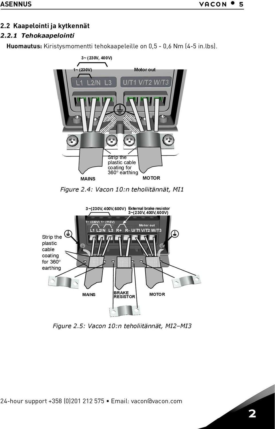 4: Vacon 10:n teholiitännät, MI1 3~(230V, 400V,600V) External brake resistor 3~(230V, 400V,600V) Strip the plastic cable coating for 360 earthing