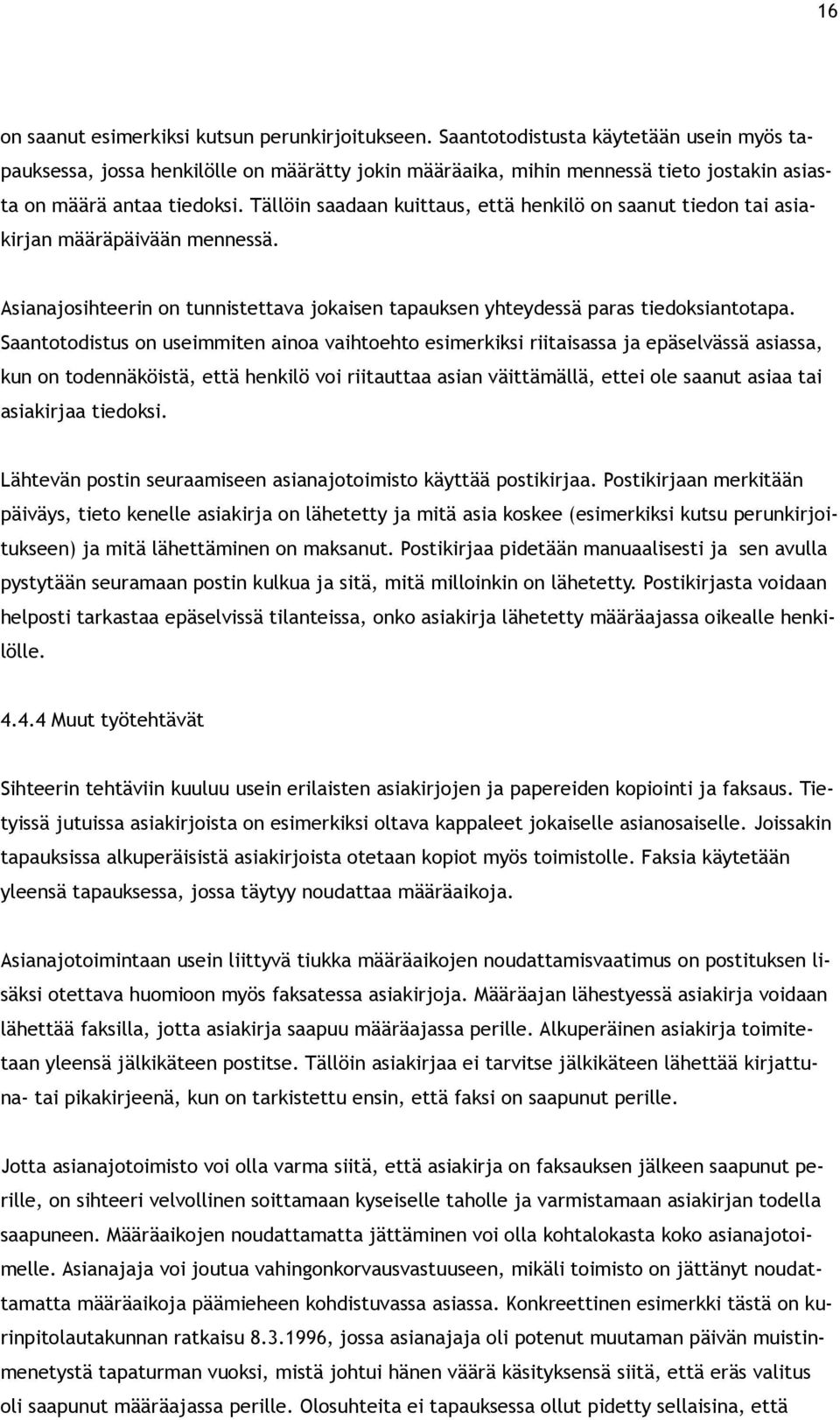 Tällöin saadaan kuittaus, että henkilö on saanut tiedon tai asiakirjan määräpäivään mennessä. Asianajosihteerin on tunnistettava jokaisen tapauksen yhteydessä paras tiedoksiantotapa.