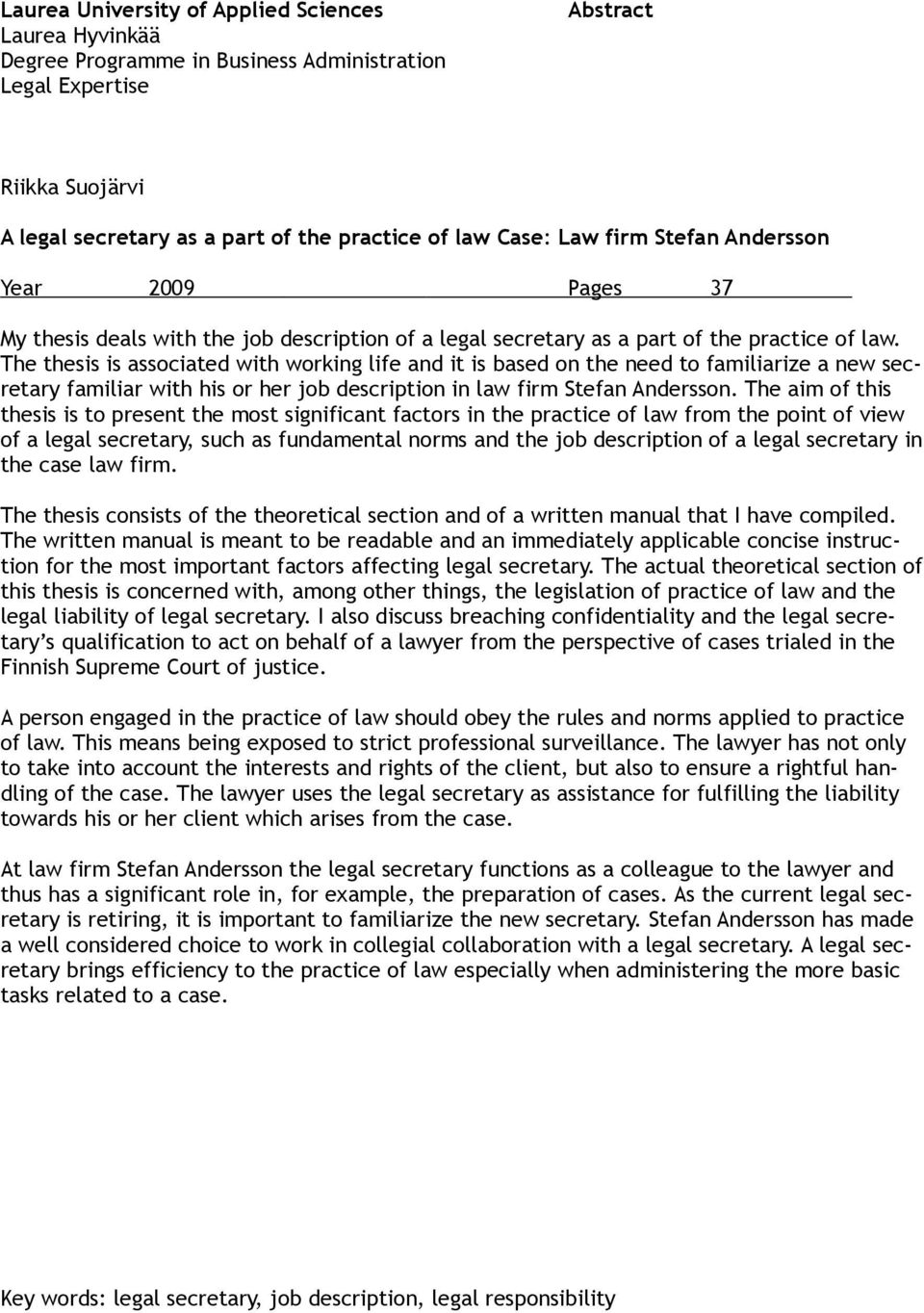 The thesis is associated with working life and it is based on the need to familiarize a new secretary familiar with his or her job description in law firm Stefan Andersson.