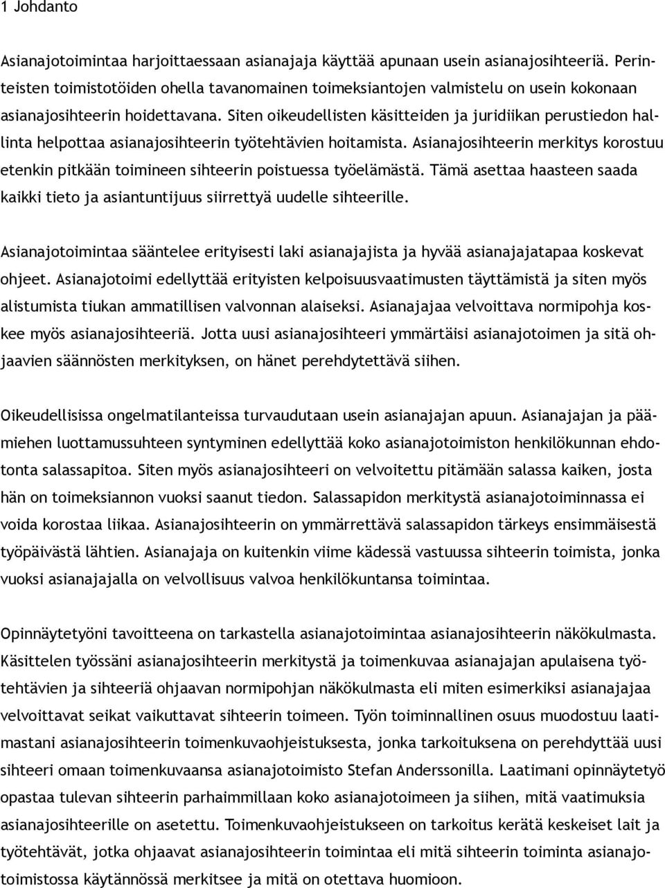 Siten oikeudellisten käsitteiden ja juridiikan perustiedon hallinta helpottaa asianajosihteerin työtehtävien hoitamista.