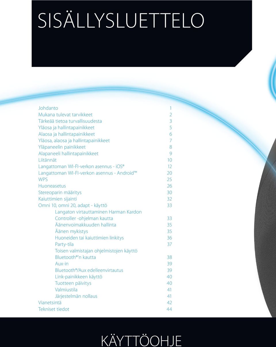 määritys 30 Kaiuttimien sijainti 32 Omni 10, omni 20, adapt - käyttö 33 Langaton virtauttaminen Harman Kardon Controller -ohjelman kautta 33 Äänenvoimakkuuden hallinta 35 Äänen mykistys 35 Huoneiden