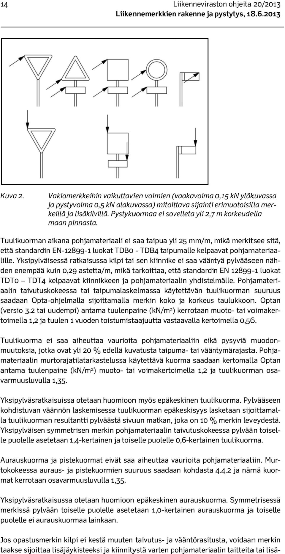 Tuulikuorman aikana pohjamateriaali ei saa taipua yli 25 mm/m, mikä merkitsee sitä, keillä ja lisäkilvillä.