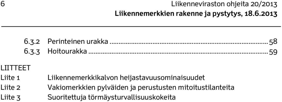 .. 59 LIITTEET Liite 1 Liite 2 Liite 3 Liikennemerkkikalvon