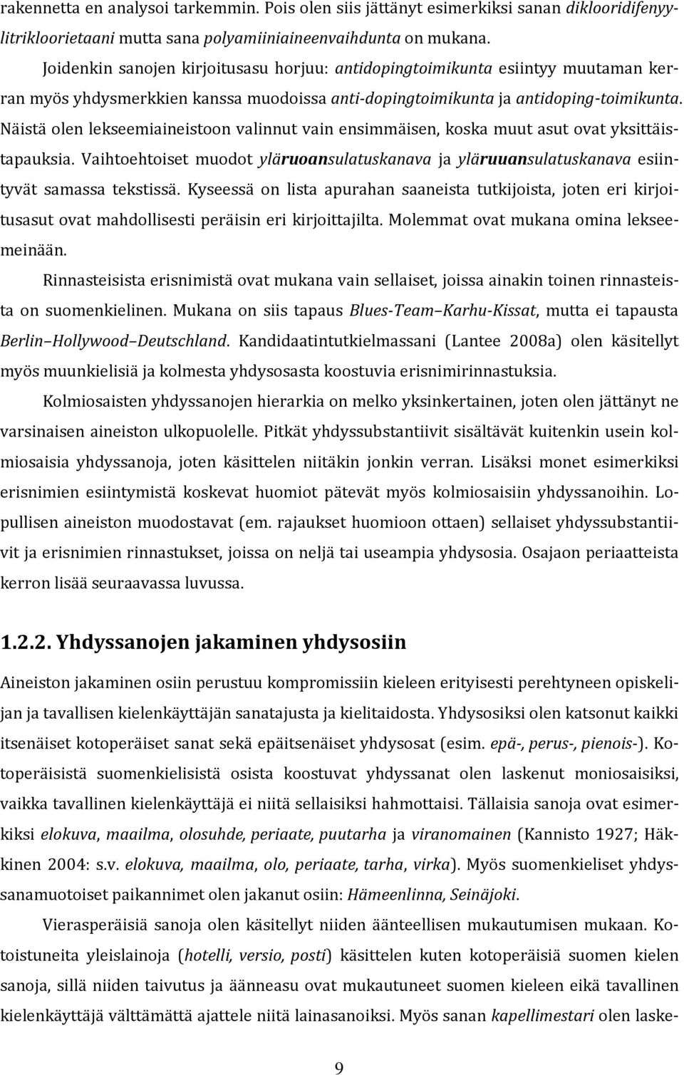 Näistä olen lekseemiaineistoon valinnut vain ensimmäisen, koska muut asut ovat yksittäistapauksia. Vaihtoehtoiset muodot yläruoansulatuskanava ja yläruuansulatuskanava esiintyvät samassa tekstissä.