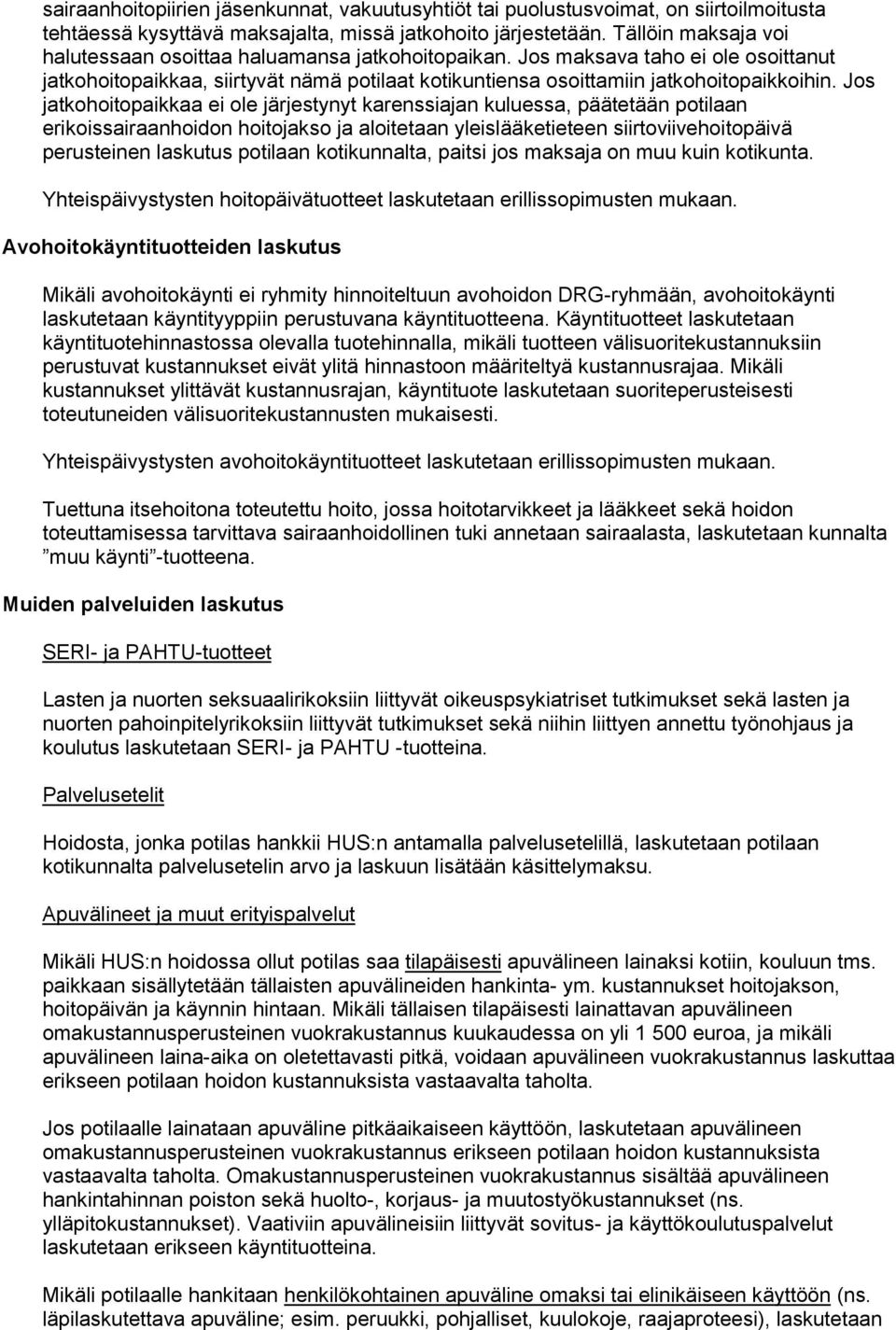 Jos jatkohoitopaikkaa ei ole järjestynyt karenssiajan kuluessa, päätetään potilaan erikoissairaanhoidon hoitojakso ja aloitetaan yleislääketieteen siirtoviivehoitopäivä perusteinen laskutus potilaan