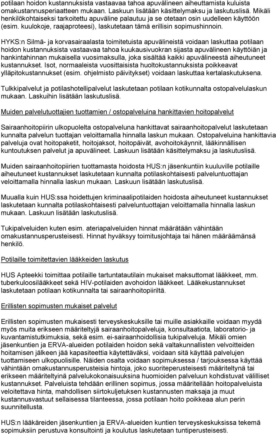 HYKS:n Silmä- ja korvasairaalasta toimitetuista apuvälineistä voidaan laskuttaa potilaan hoidon kustannuksista vastaavaa tahoa kuukausivuokran sijasta apuvälineen käyttöiän ja hankintahinnan