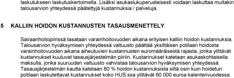 Talousarvion hyväksymisen yhteydessä valtuusto päättää yksittäisen potilaan hoidosta varainhoitovuoden aikana aiheutuvien kustannusten euromääräisestä rajasta, jonka ylittävät kustannukset kuuluvat