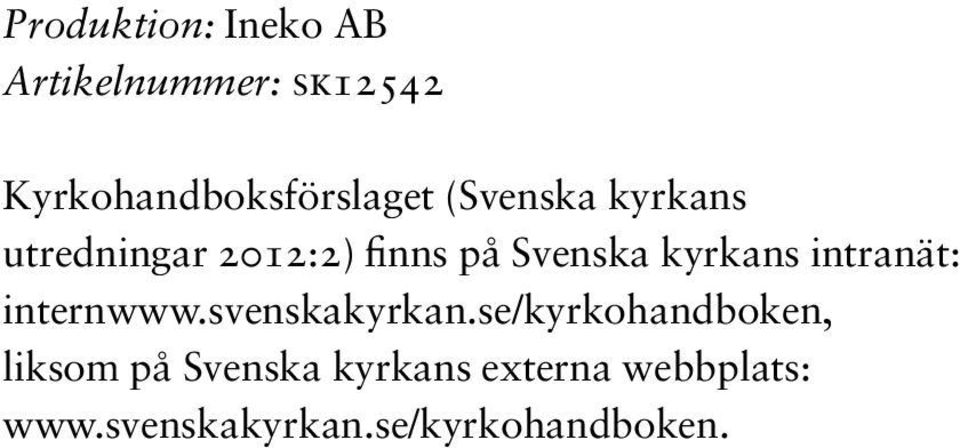 på Svenska kyrkans intranät: internwww.svenskakyrkan.