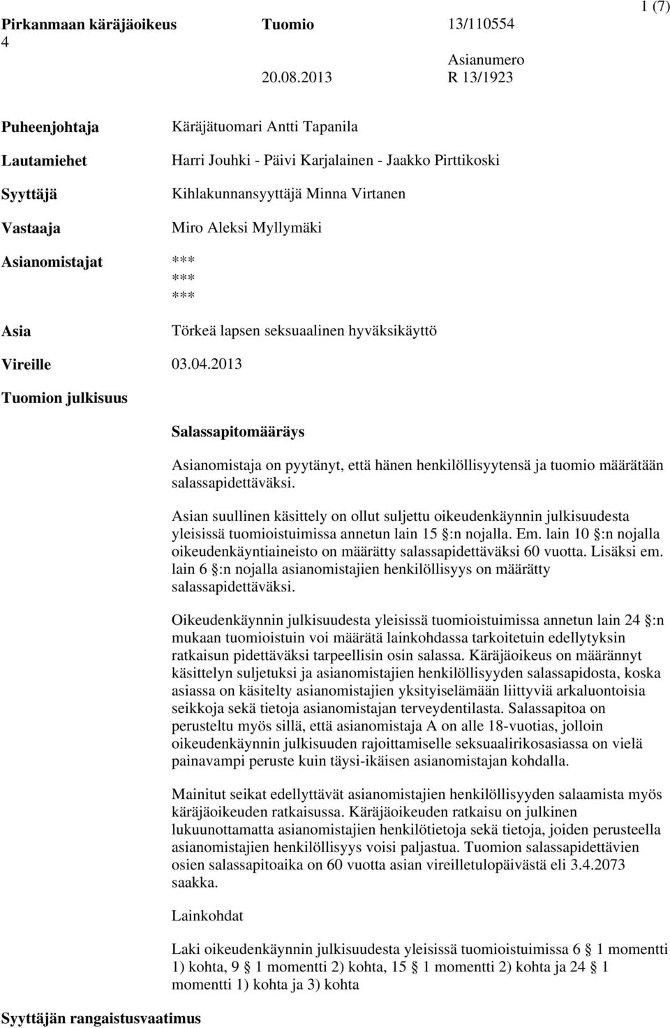 Kihlakunnansyyttäjä Minna Virtanen Miro Aleksi Myllymäki *** *** *** Törkeä lapsen seksuaalinen hyväksikäyttö 03.04.