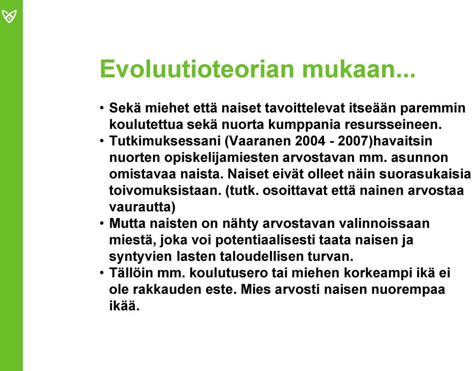 Naiset eivät olleet näin suorasukaisia toivomuksistaan. (tutk.