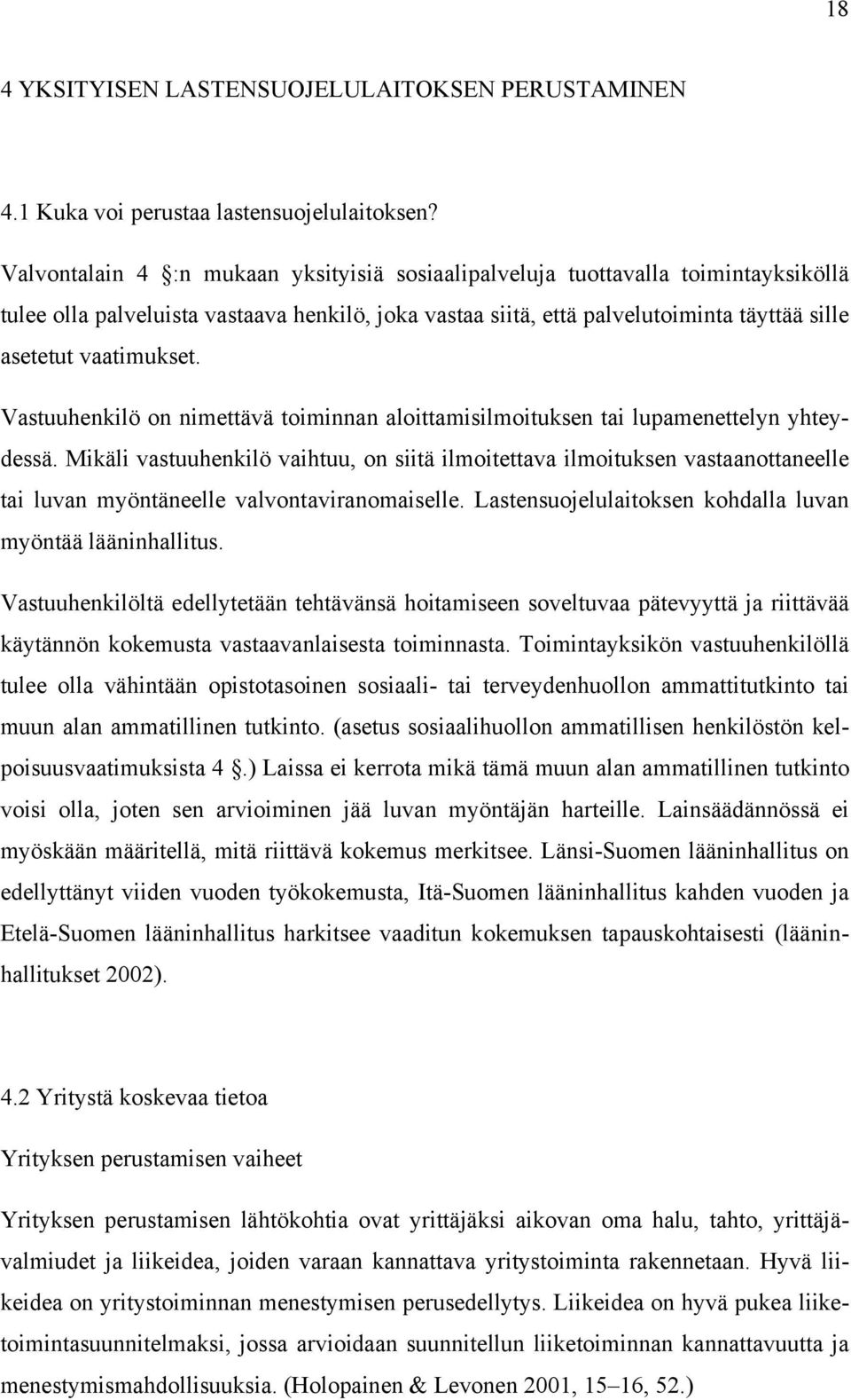 Vastuuhenkilö on nimettävä toiminnan aloittamisilmoituksen tai lupamenettelyn yhteydessä.