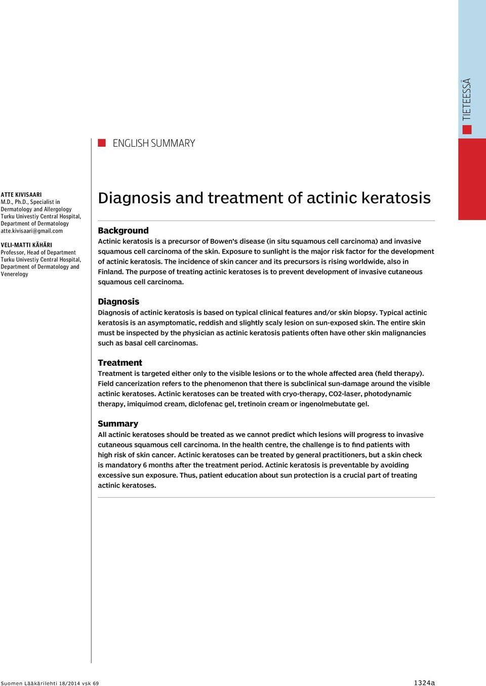 keratosis is a precursor of Bowen s disease (in situ squamous cell carcinoma) and invasive squamous cell carcinoma of the skin.