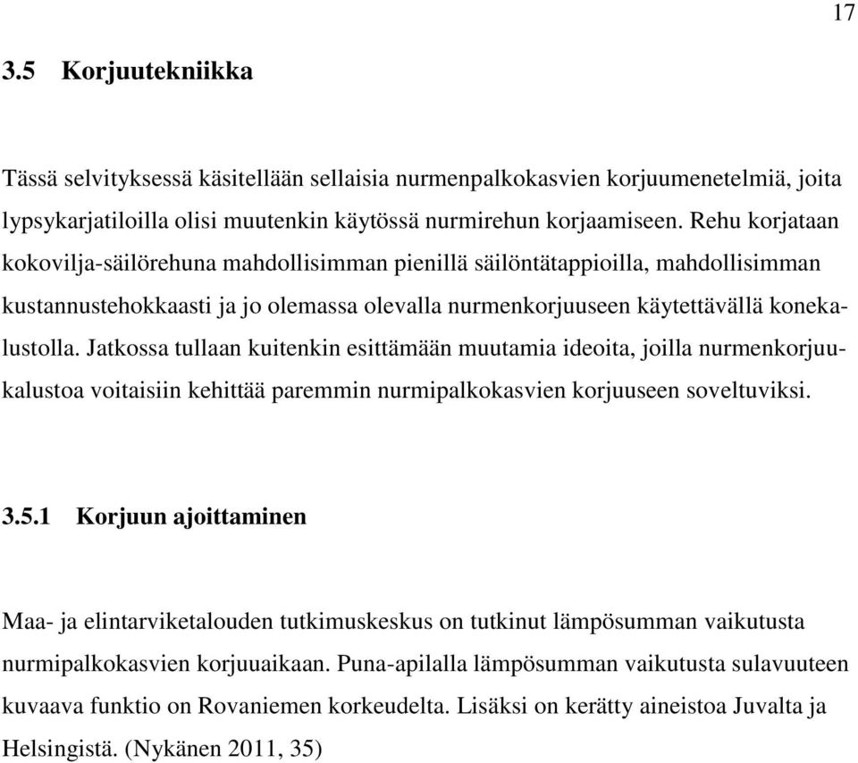 Jatkossa tullaan kuitenkin esittämään muutamia ideoita, joilla nurmenkorjuukalustoa voitaisiin kehittää paremmin nurmipalkokasvien korjuuseen soveltuviksi. 3.5.