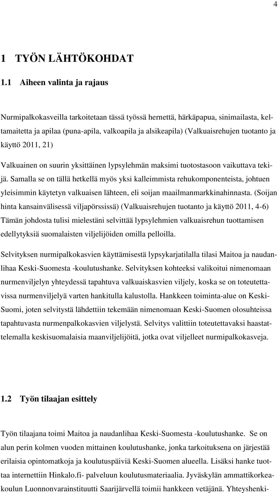 ja käyttö 2011, 21) Valkuainen on suurin yksittäinen lypsylehmän maksimi tuotostasoon vaikuttava tekijä.