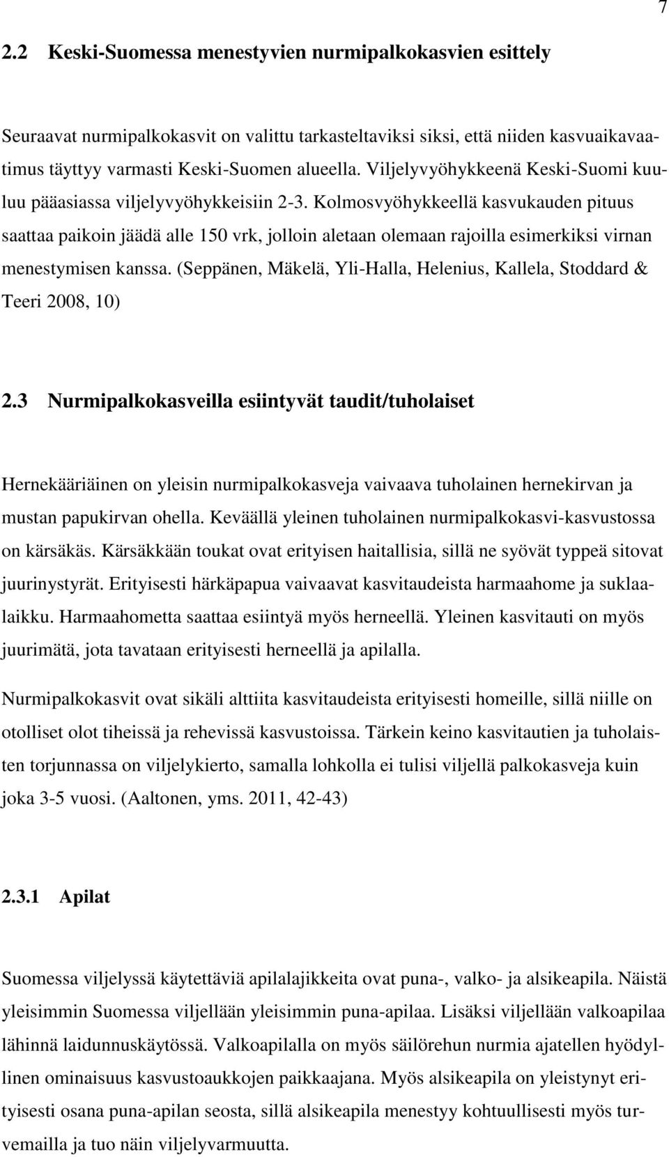 Kolmosvyöhykkeellä kasvukauden pituus saattaa paikoin jäädä alle 150 vrk, jolloin aletaan olemaan rajoilla esimerkiksi virnan menestymisen kanssa.