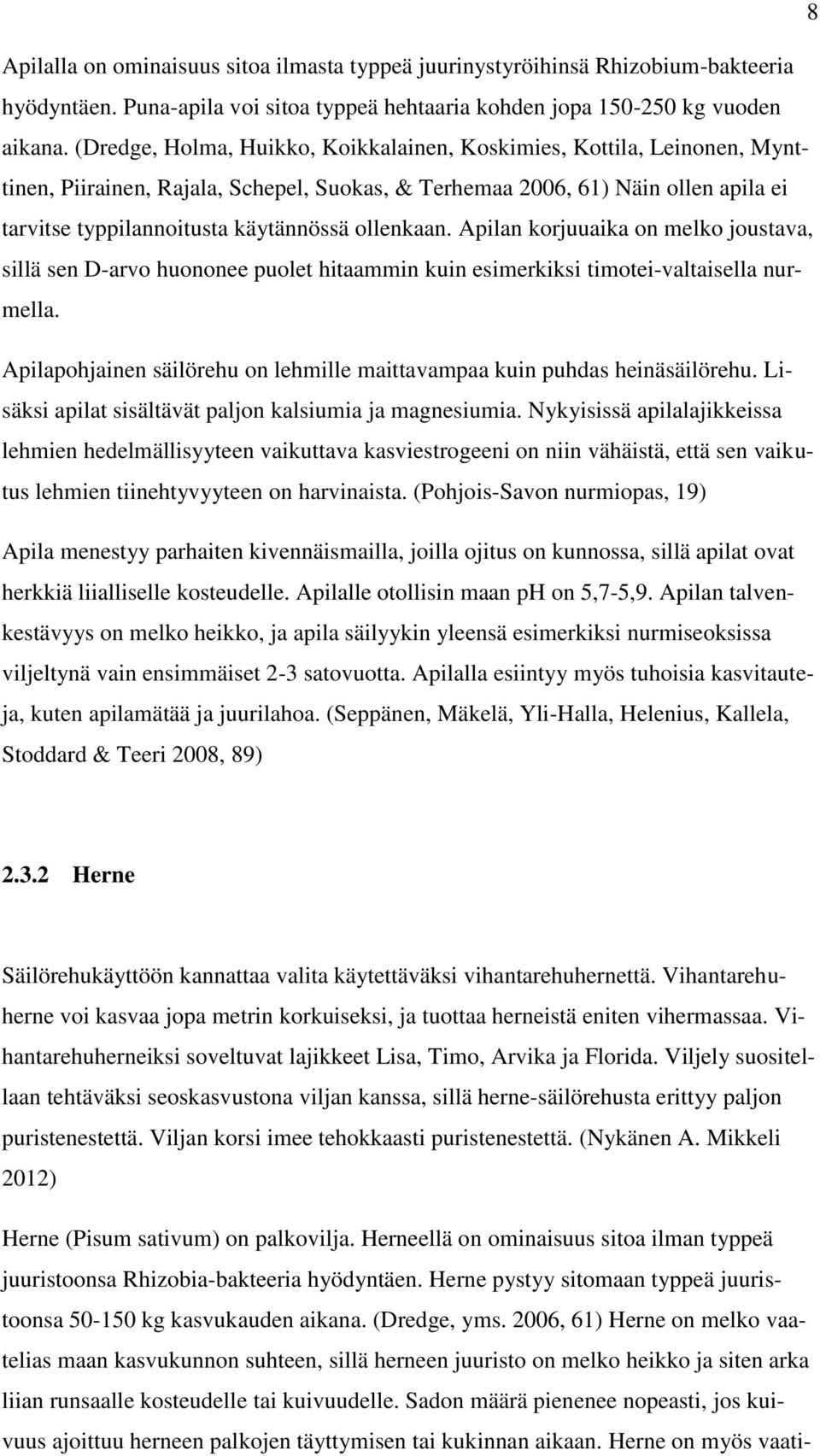 ollenkaan. Apilan korjuuaika on melko joustava, sillä sen D-arvo huononee puolet hitaammin kuin esimerkiksi timotei-valtaisella nurmella.