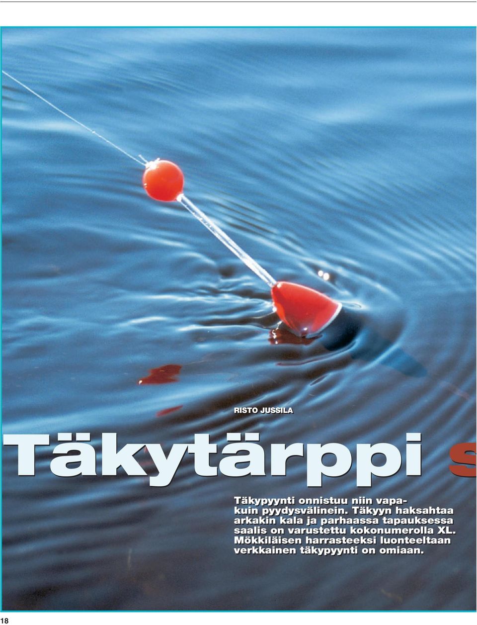 Täkyyn haksahtaa arkakin kala ja parhaassa tapauksessa saalis