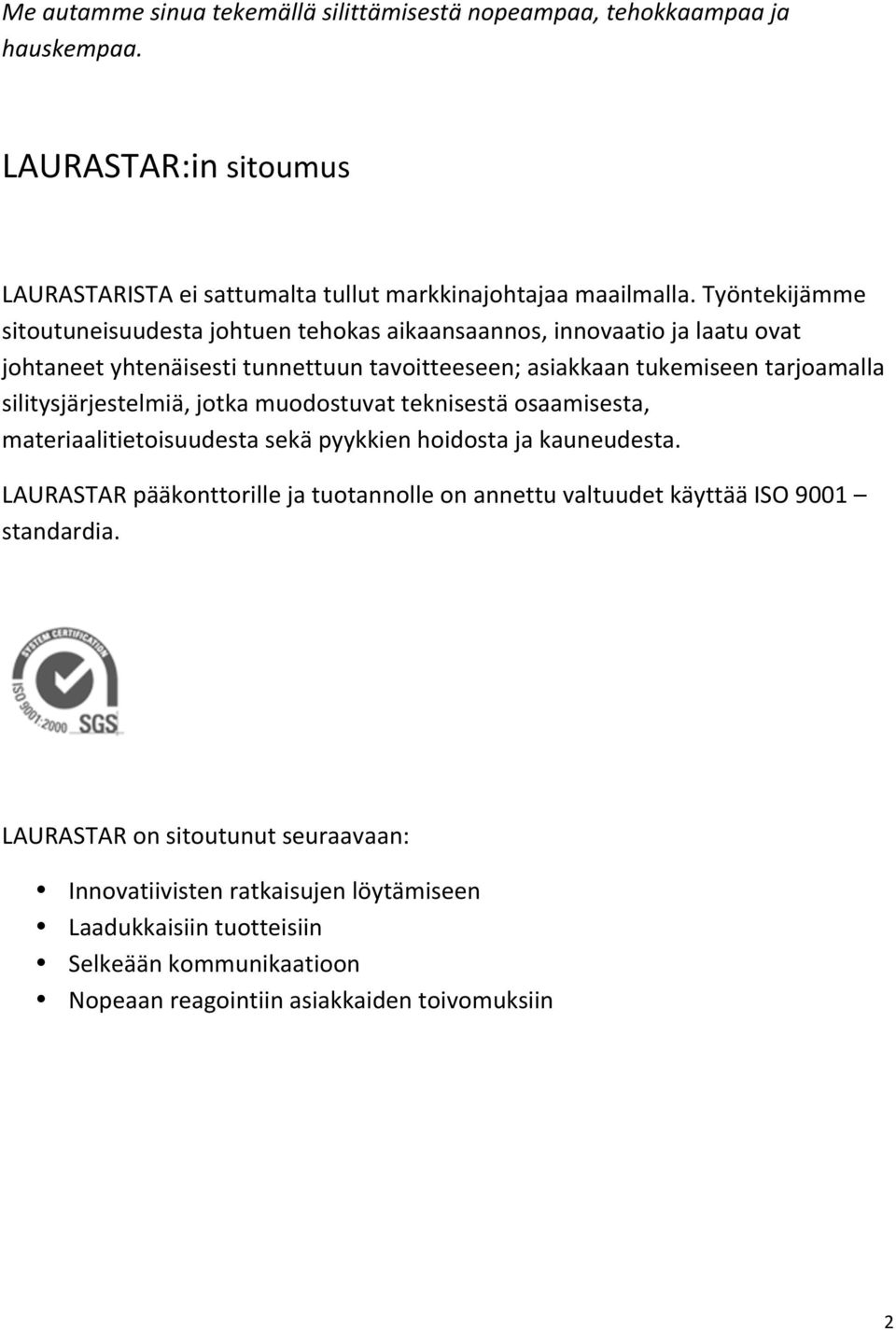 silitysjärjestelmiä, jotka muodostuvat teknisestä osaamisesta, materiaalitietoisuudesta sekä pyykkien hoidosta ja kauneudesta.