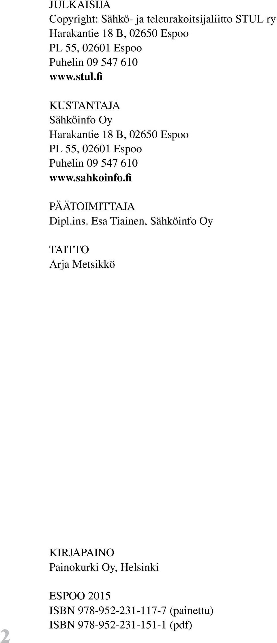 fi KUSTANTAJA Sähköinfo Oy Harakantie 18 B, 02650 Espoo PL 55, 02601 Espoo Puhelin 09 547 610 www.sahkoinfo.