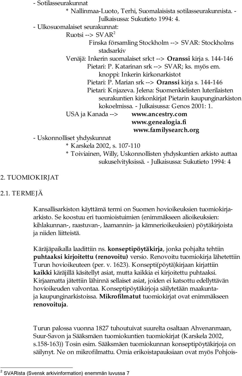 Katarinan srk > SVAR; ks. myös em. knoppi: Inkerin kirkonarkistot Pietari: P. Marian srk > Oranssi kirja s. 144 146 Pietari: Knjazeva.