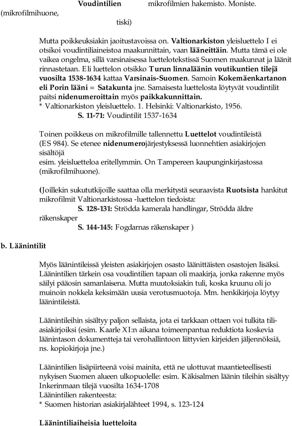 Mutta tämä ei ole vaikea ongelma, sillä varsinaisessa luettelotekstissä Suomen maakunnat ja läänit rinnastetaan.