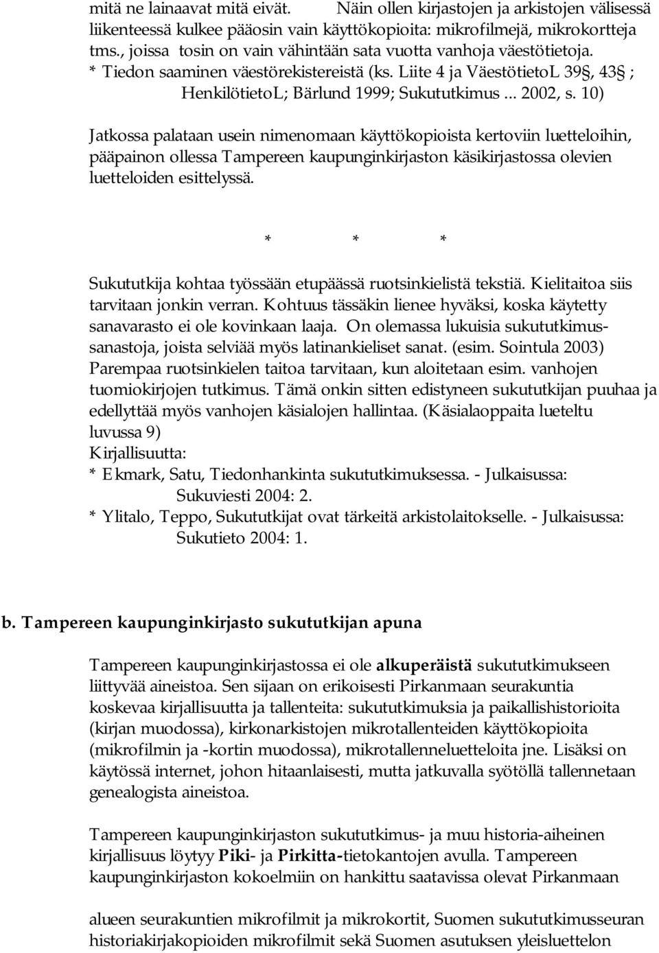 10) Jatkossa palataan usein nimenomaan käyttökopioista kertoviin luetteloihin, pääpainon ollessa Tampereen kaupunginkirjaston käsikirjastossa olevien luetteloiden esittelyssä.