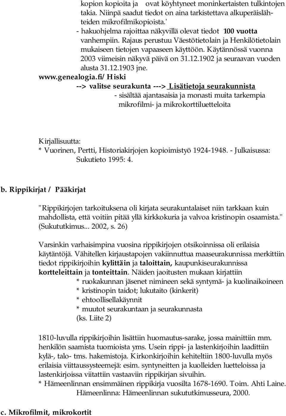 Käytännössä vuonna 2003 viimeisin näkyvä päivä on 31.12.1902 ja seuraavan vuoden alusta 31.12.1903 jne. www.genealogia.