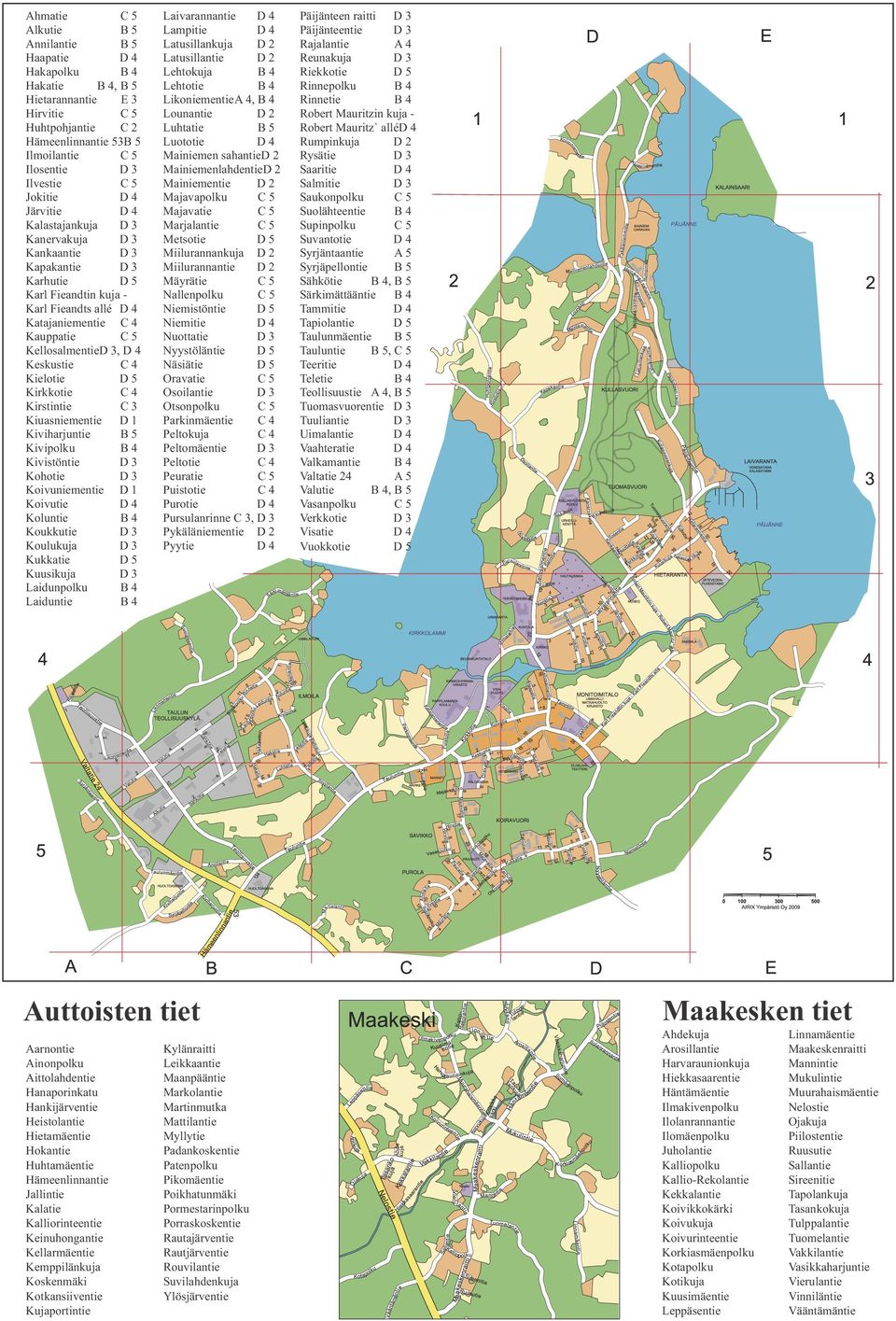 3, D 4 Keskustie C 4 Kielotie D 5 Kirkkotie C 4 Kirstintie C 3 Kiuasniementie D 1 Kiviharjuntie B 5 Kivipolku B 4 Kivistöntie D 3 Kohotie D 3 Koivuniementie D 1 Koivutie D 4 Koluntie B 4 Koukkutie D