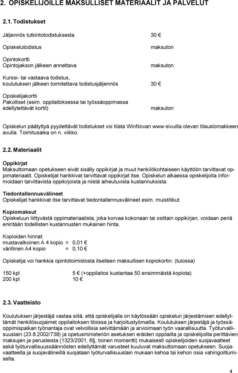 todistusjäljennös 30 Opiskelijakortti Pakolliset (esim.