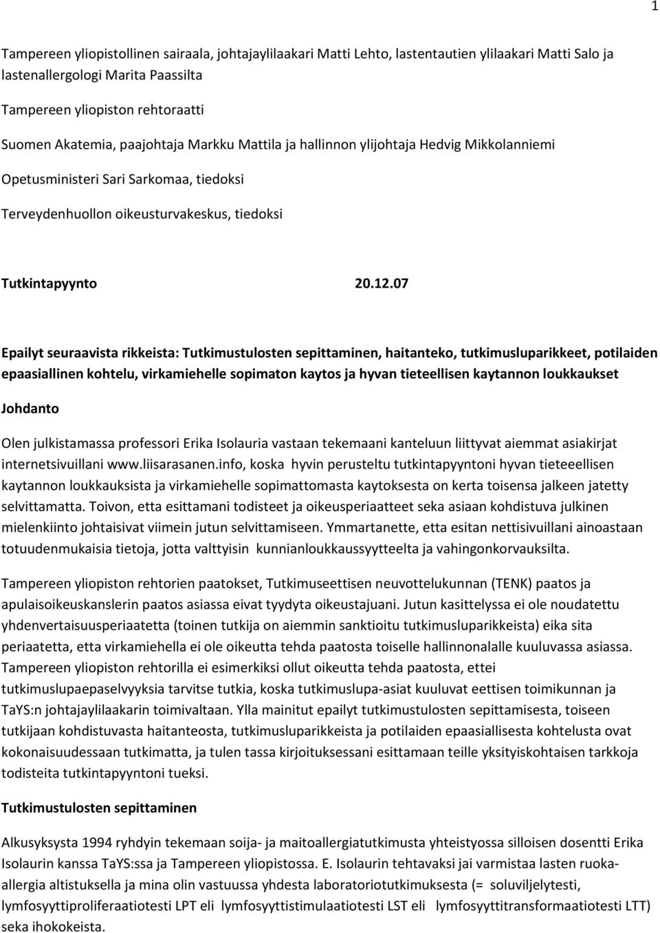 07 Epailyt seuraavista rikkeista: Tutkimustulosten sepittaminen, haitanteko, tutkimusluparikkeet, potilaiden epaasiallinen kohtelu, virkamiehelle sopimaton kaytos ja hyvan tieteellisen kaytannon