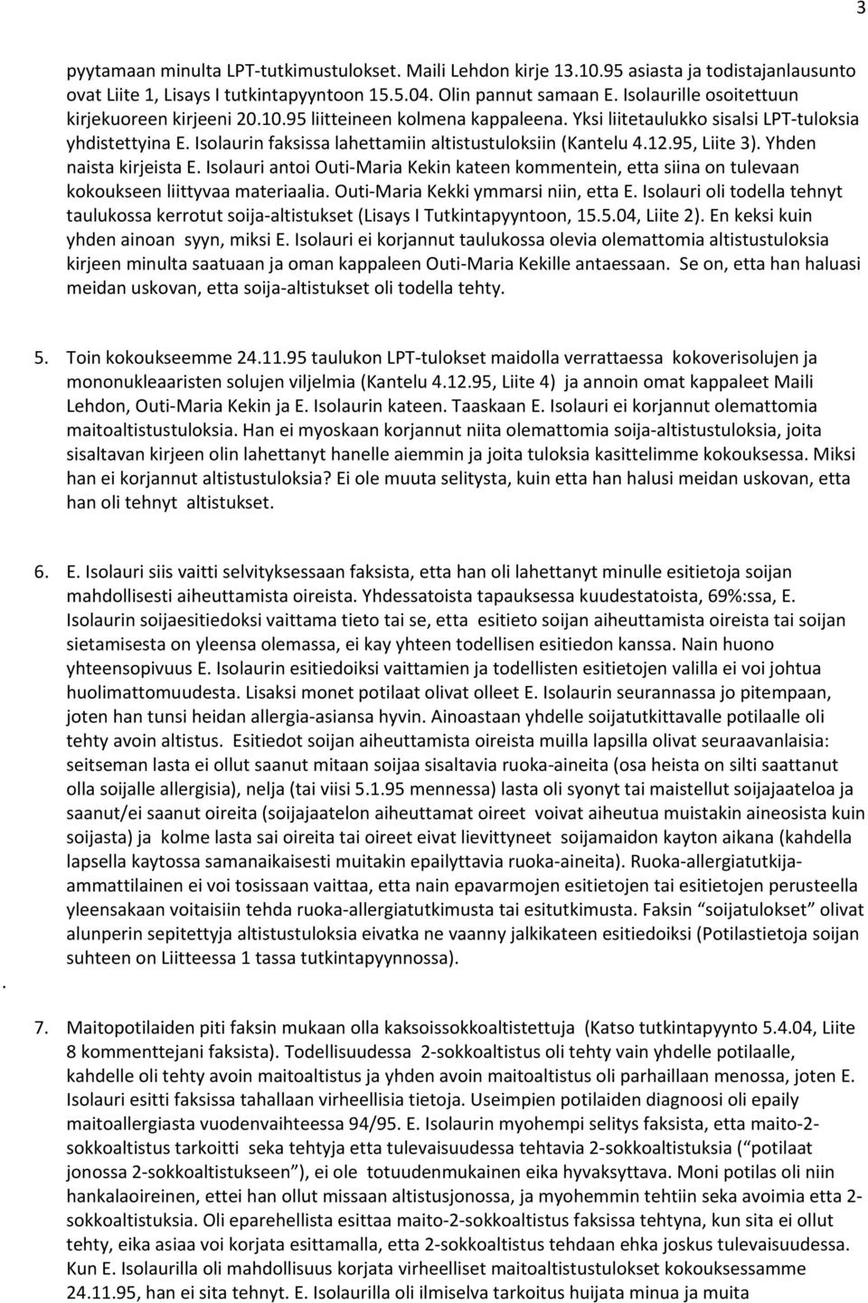 Isolaurin faksissa lahettamiin altistustuloksiin (Kantelu 4.12.95, Liite 3). Yhden naista kirjeista E.