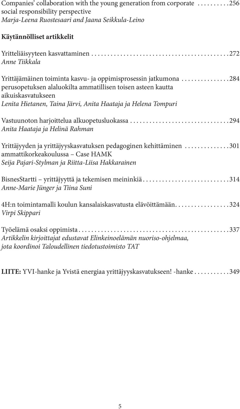 .......................................... 272 Anne Tiikkala Yrittäjämäinen toiminta kasvu- ja oppimisprosessin jatkumona.