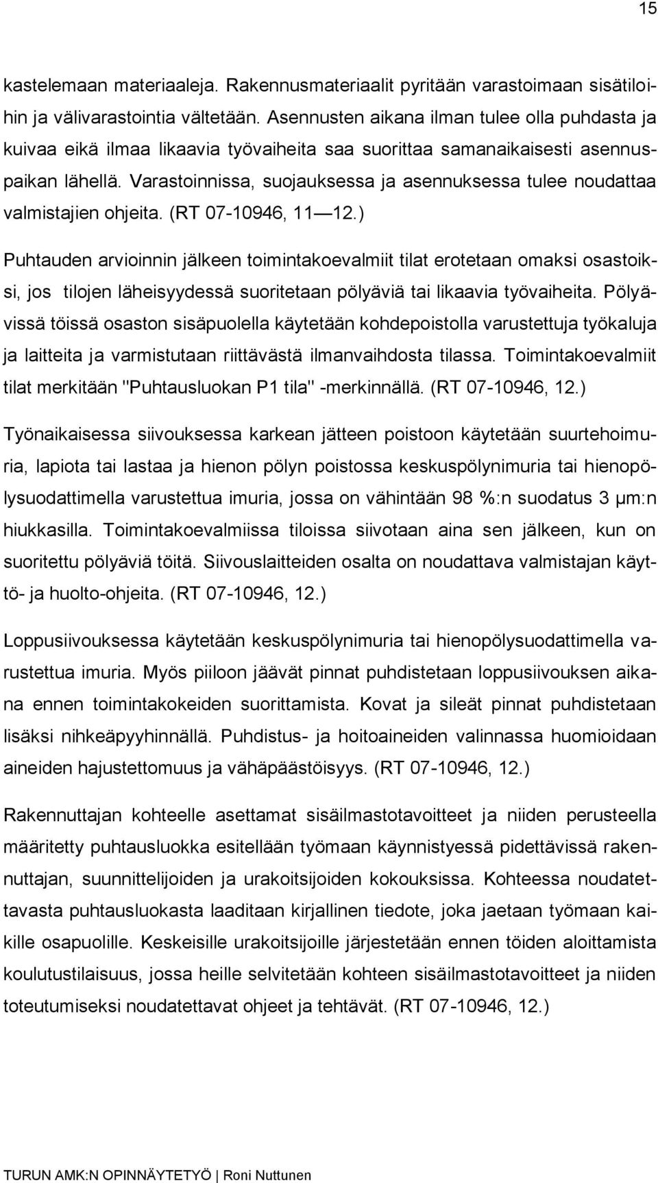 Varastoinnissa, suojauksessa ja asennuksessa tulee noudattaa valmistajien ohjeita. (RT 07-10946, 11 12.