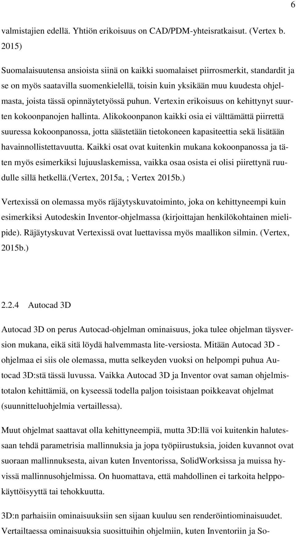 opinnäytetyössä puhun. Vertexin erikoisuus on kehittynyt suurten kokoonpanojen hallinta.