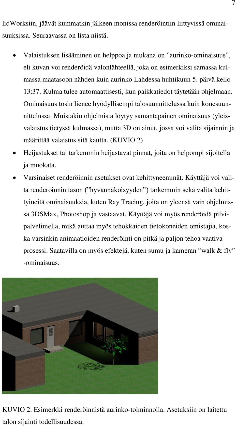 päivä kello 13:37. Kulma tulee automaattisesti, kun paikkatiedot täytetään ohjelmaan. Ominaisuus tosin lienee hyödyllisempi talosuunnittelussa kuin konesuunnittelussa.