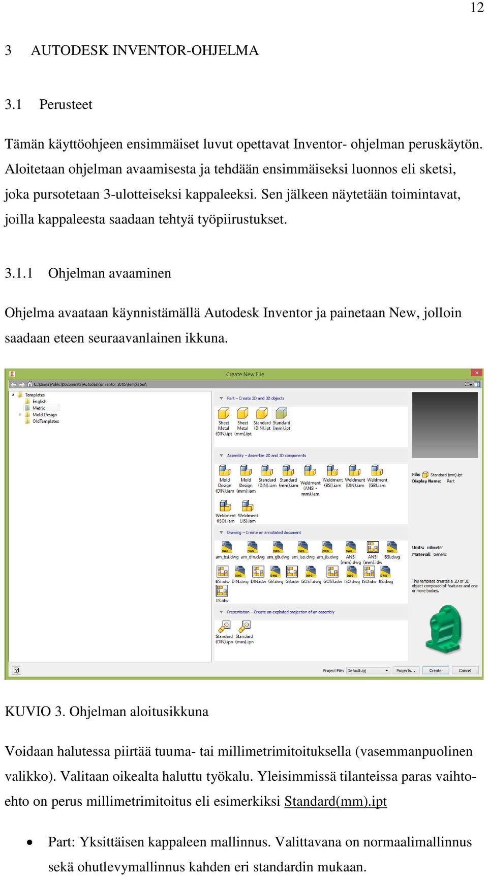 Sen jälkeen näytetään toimintavat, joilla kappaleesta saadaan tehtyä työpiirustukset. 3.1.